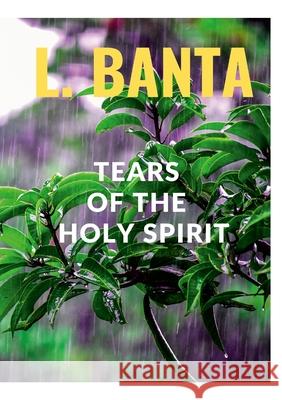 Tears of the Holy Spirit Lee Banta 9781716126789