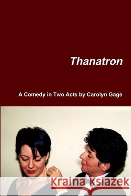 Thanatron: A Comedy in Two Acts Carolyn Gage 9781716133138 Lulu.com