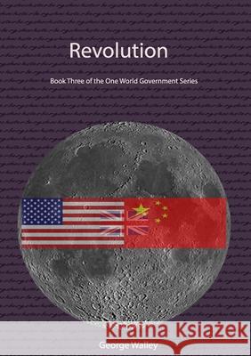 Revolution - Book Three of the One World Government Series George Walley 9781716139512