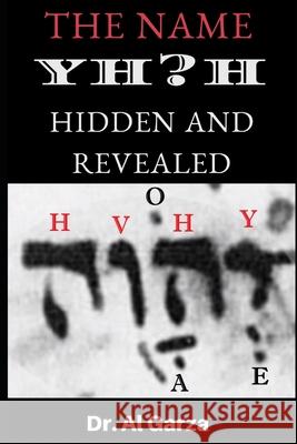 The Name YH?H: Hidden And Revealed Sefer Press Al Garza 9781716141478 Sefer Press Publishing