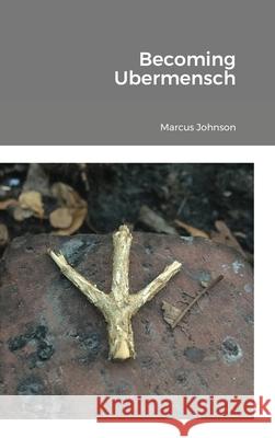 Becoming Ubermensch: Embracing Privilege, Difference, and Inequality with Equanimity Marcus Johnson 9781716144080