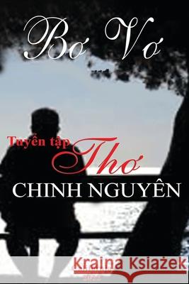 Tuyển Tập Thơ Chinh Nguyên - Bơ Vơ Nguyen, Chinh 9781716146718 Lulu.com