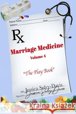 Marriage Medicine Volume 4: The Playbook Jessica Selvy-Davis 9781716152917