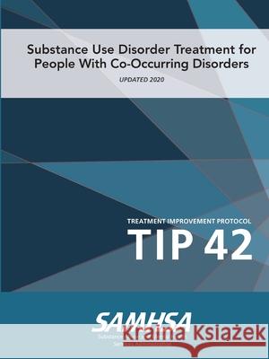 Substance Use Disorder Treatment for People With Co-Occurring Disorders (Treatment Improvement Protocol) TIP 42 (Updated March 2020) Department of Health and Human Services 9781716153310