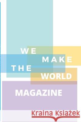 We Make the World Magazine - Issue 1: Summer 2020 Tracy Randolph Matthew Randolph Luna Randolph 9781716156960 Lulu.com