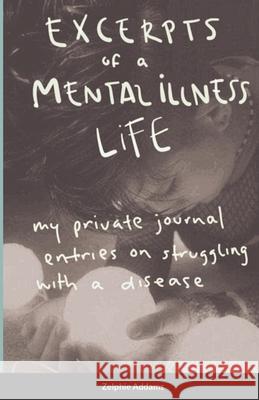 Excerpts of a Mental Illness Life Zelphie Addams Stasia R Alex S 9781716159206 Lulu.com