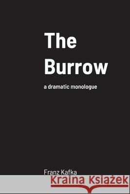 The Burrow: a dramatic monologue Franz Kafka Howard Colyer 9781716162855 Lulu.com