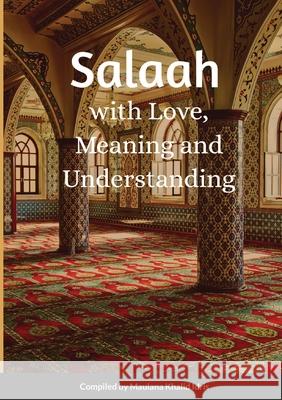Salaah with Love, Meaning and Understanding Maulana Khalid Idris 9781716164941