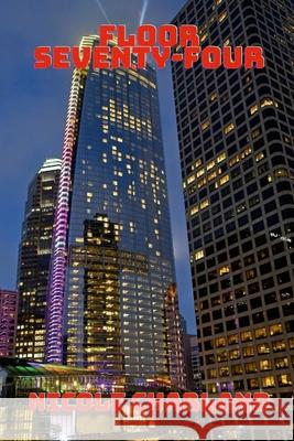 Floor Seventy-Four Nicole Charland 9781716168826 Lulu.com