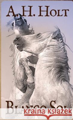 Blanco Sol A. H. Holt 9781716169779 Lulu.com