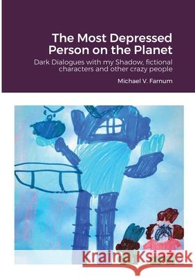The Most Depressed Person on the Planet Farnum, Michael 9781716171321 Lulu.com