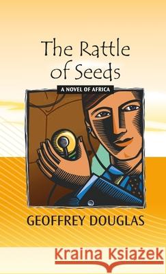 The Rattle of Seeds Douglas, Geoffrey 9781716172083 Lulu.com