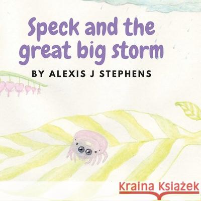 Speck and the great big storm Alexis Stephens Alexis Stephens 9781716174810 Lulu.com