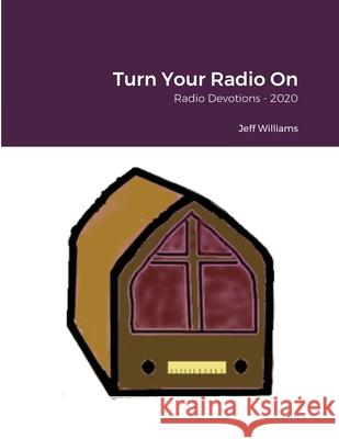 Turn Your Radio On Jeff Williams 9781716175558