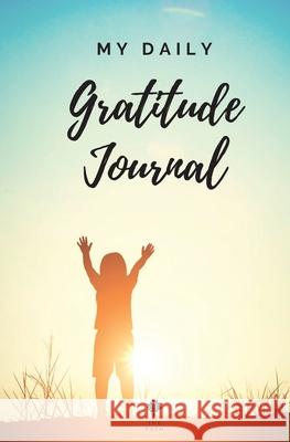 My Daily Gratitude Journal Amazing Gratitude Journal for Kids, Daily Journal, Gratitude Challenges for Boys and Girls, Positivity and Appreciation Boo The Path 9781716176975 NP Businesses Inc