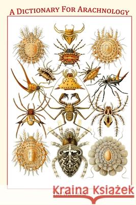 A Dictionary for Arachnology Tim Williams 9781716177019 Lulu.com