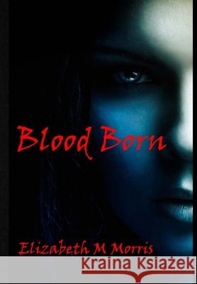 Blood Born Elizabeth M. Morris 9781716178016