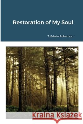 The Restoration of My Soul Tyler Robertson 9781716182174 Lulu.com