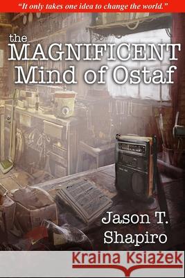 The Magnificent Mind of Ostaf Jason T. Shapiro 9781716184833