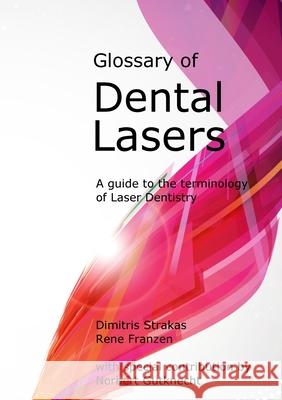 Glossary of Dental Lasers Dimitris Strakas Rene Franzen 9781716187087 Lulu.com