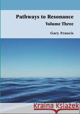 Pathways To Resonance Volume Three Full Colour Version Gary Francis 9781716188732 Lulu.com