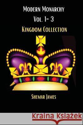 Modern Monarchy Vol .1-3: Kingdom Collection Shemar James 9781716193194 Lulu.com