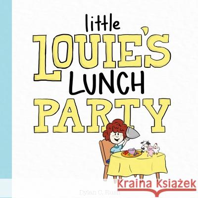 Little Louie's Lunch Party Dylan Rush Dylan Rush 9781716194627
