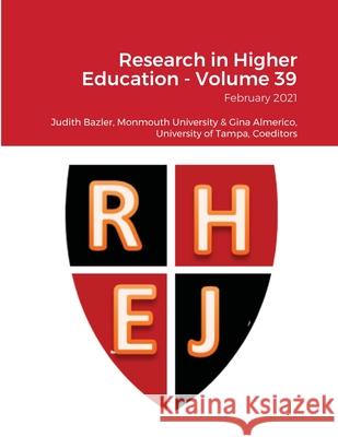 Research in Higher Education - Volume 39: February 2021 Judith Bazler Gina Almerico 9781716197871