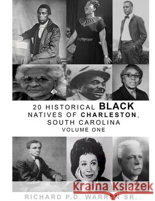20 Historical Black Natives of Charleston: Volume One Richard Warren 9781716204883 Lulu.com