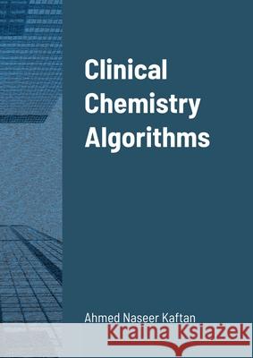 Clinical Chemistry Algorithms Ahmed Kaftan 9781716205552 Lulu.com