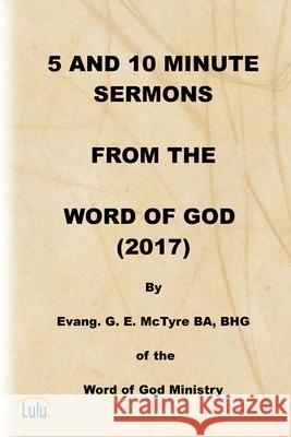 5 and 10 Minute Sermons from the Word of God (2017) George E. McTyre 9781716205774 Lulu.com
