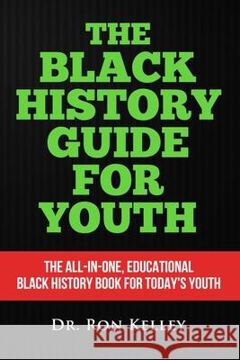 The Black History Guide for Youth Ron Kelley 9781716207617