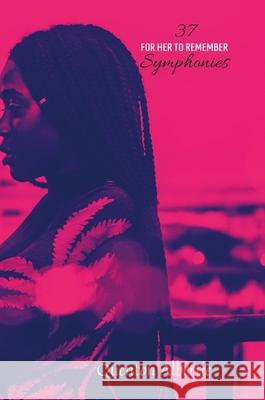 37 Symphonies: For Her to Remember Quenton Albertie 9781716208157 Lulu.com