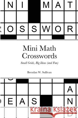 Mini Math Crosswords Sullivan, Brendan 9781716209802