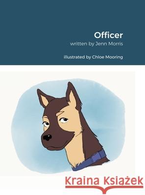 Officer: Inspired By Rachel Morris. Written By Jennifer Morris. Illustrated By Chloe Mooring. Rachel Morris Jenn Morris Chloe Mooring 9781716210532