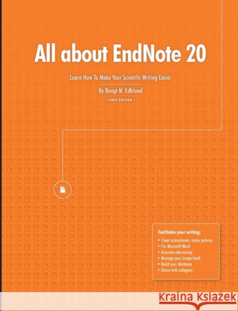 All about EndNote 20: Learn How To Make Your Scientific Writing Easier Bengt Edhlund 9781716212130 Lulu.com