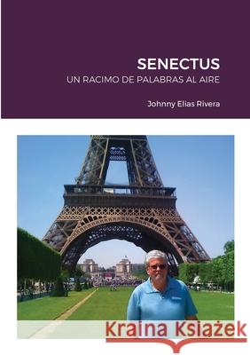 Senectus: Un Racimo de Palabras Al Aire Johnny Elia 9781716213892