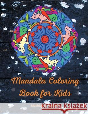 Mandala coloring book for kids: Great Kids Coloring Book for Relaxation World's Most Beautiful Mandalas, For Kids Ages 6-8, 9-12, Big Mandalas to Colo Oxford, Mathias G. 9781716215940 Flavius Helj