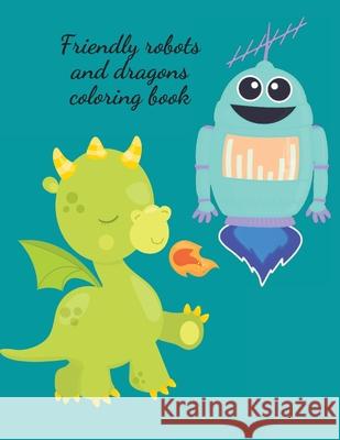 Friendly robots and dragons coloring book Cristie Publishing 9781716218620 Cristina Dovan