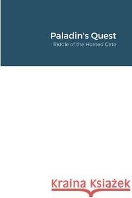 Paladin's Quest: Riddle of the Horned Gate Troy Mepyans 9781716232107 Lulu.com