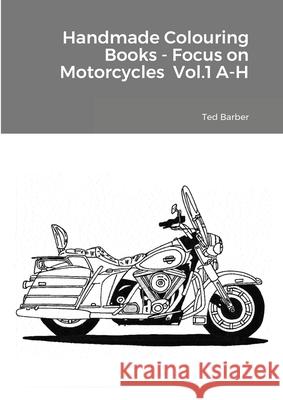 Handmade Colouring Books - Focus on Motorcycles Vol.1 A-H Ted Barber 9781716232367