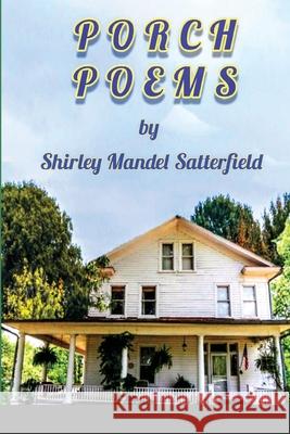 Porch Poems Shirley Satterfield 9781716235429