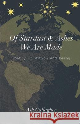 Of Stardust & Ashes We Are Made Ash Gallagher 9781716236860 Lulu.com