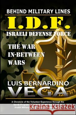 Behind IDF Military Lines: The War In-Between Wars Luis Vega 9781716237591 Lulu.com