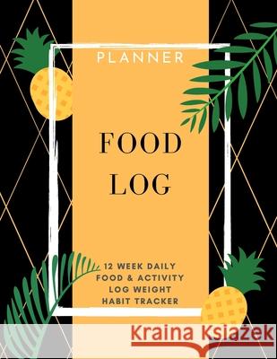 Food Log: Planner 12 Week Daily Food & Activity Log Weight, Habit Tracker: Packed with easy to use features (8,5 x 11) Large Siz Daisy, Adil 9781716239052 Adina Tamiian