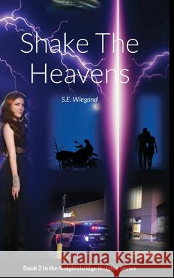 2. Shake The Heavens: Book 2 in the Knightsbridge Knights Series S. E. Wiegand 9781716239229 Lulu.com