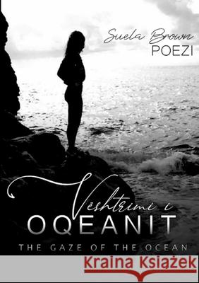 V?shtrimi i Oqeanit: The Gaze of the Ocean Suela Brown 9781716239915 Lulu.com