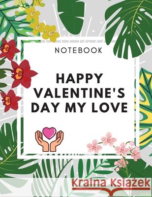 Happy Valentine's Day My Love Notebook: Amaizing Gift Journal (8,5 x 11) 100 pages Blank Lined Dairy Elegant Gift for your Lovers Daisy, Adil 9781716246319