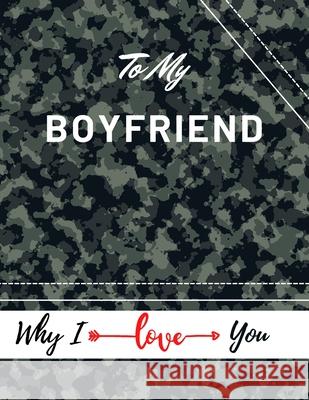 To My Boyfriend Why I Iove You: Valentine's Day Notebook Gift Love Messages Journal Love Notes Dairy (8,5 x 11 ) 100 Pages Blank Grid Notebook Daisy, Adil 9781716246982