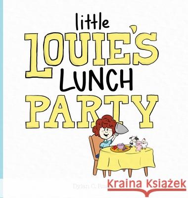 Little Louie's Lunch Party Rush Dylan Rush 9781716247064 Lulu Press